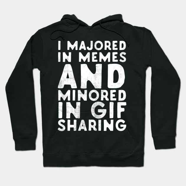 I Majored In Memes And Minored In GIF Sharing Hoodie by Eugenex